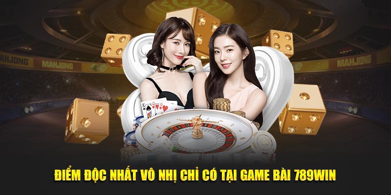 Điểm độc nhất vô nhị chỉ có tại game bài 789Win